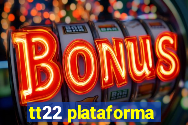 tt22 plataforma